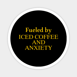 Fueled by Iced Coffee and Anxiety Magnet